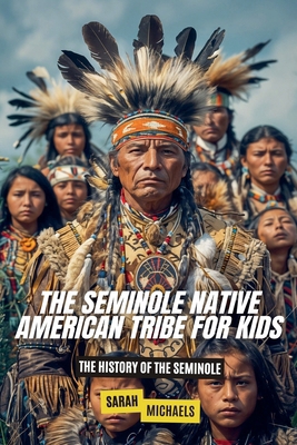 The Seminole Native American Tribe For Kids: Th... B0D8C837V3 Book Cover