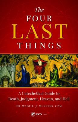 The Four Last Things: A Catechetical Guide to D... 1682780422 Book Cover