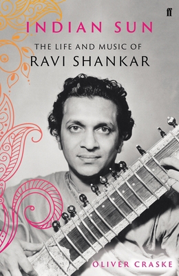 Indian Sun: The Life and Music of Ravi Shankar 0571350852 Book Cover