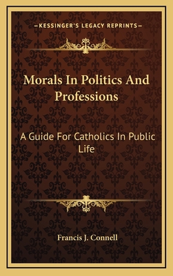 Morals In Politics And Professions: A Guide For... 1164485679 Book Cover