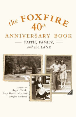 The Foxfire 40th Anniversary Book: Faith, Famil... 0307275515 Book Cover