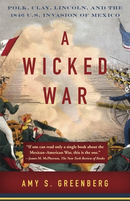 A Wicked War: Polk, Clay, Lincoln, and the 1846... 0307475999 Book Cover