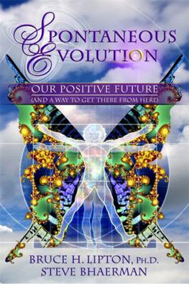 Spontaneous Evolution: Our Positive Future (and... 1401925804 Book Cover