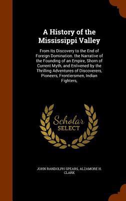 A History of the Mississippi Valley: From Its D... 1345749228 Book Cover