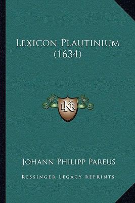 Lexicon Plautinium (1634) [Latin] 1166625176 Book Cover