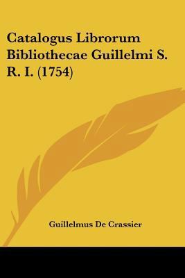 Catalogus Librorum Bibliothecae Guillelmi S. R.... 1104630583 Book Cover