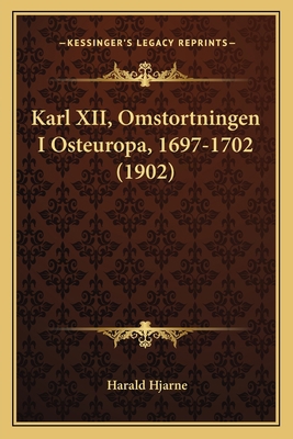 Karl XII, Omstortningen I Osteuropa, 1697-1702 ... [Swedish] 1166595390 Book Cover