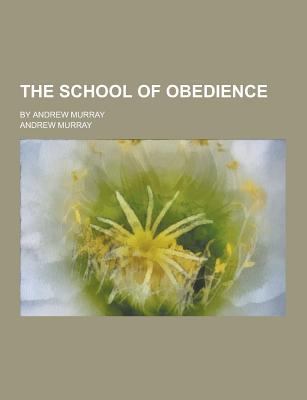 The School of Obedience; By Andrew Murray 1230457585 Book Cover
