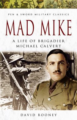 Mad Mike: A Life of Brigadier Michael Calvert 1844155072 Book Cover