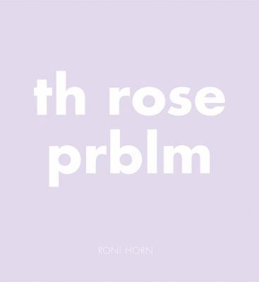 Roni Horn: Th Rose Prblm 3958292712 Book Cover