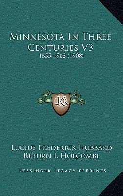 Minnesota in Three Centuries V3: 1655-1908 (1908) 1164459597 Book Cover