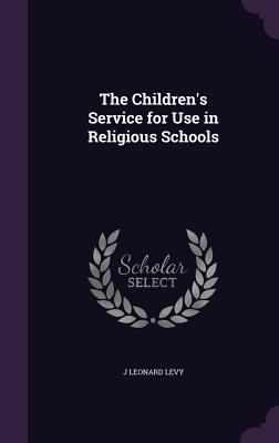 The Children's Service for Use in Religious Sch... 135680876X Book Cover