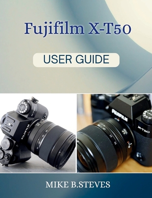 Fujifilm X-T50 User Guide B0FY7HDLRP Book Cover