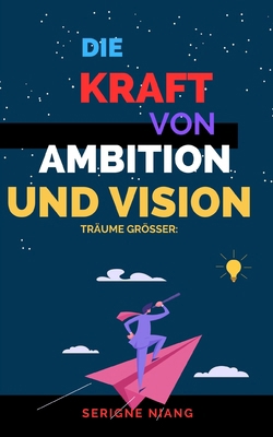 Träume größer: Die Kraft von Ambition und Vision [German] B0CLVG2Y9H Book Cover