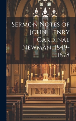 Sermon Notes of John Henry Cardinal Newman, 184... 1020086718 Book Cover