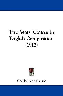 Two Years' Course In English Composition (1912) 1437441734 Book Cover