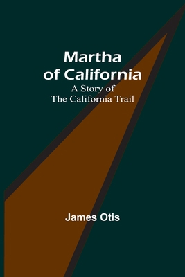 Martha of California: A Story of the California... 9356909733 Book Cover