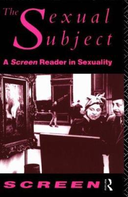The Sexual Subject: Screen Reader in Sexuality 0415074673 Book Cover