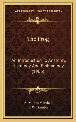 The Frog: An Introduction to Anatomy, Histology... 1165185245 Book Cover