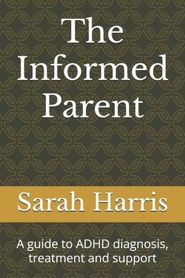 The Informed Parent: A guide to ADHD diagnosis,... B0D912CR8Q Book Cover