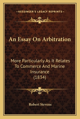 An Essay On Arbitration: More Particularly As I... 1166437728 Book Cover