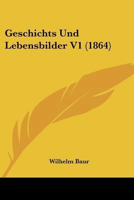 Geschichts Und Lebensbilder V1 (1864) [German] 1160097623 Book Cover