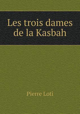 Les trois dames de la Kasbah [French] 5518930690 Book Cover