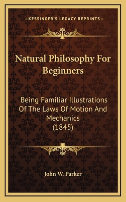 Natural Philosophy for Beginners: Being Familia... 1164981072 Book Cover