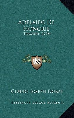 Adelaide De Hongrie: Tragedie (1778) [French] 1165961210 Book Cover