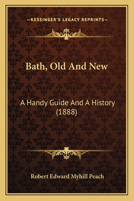Bath, Old And New: A Handy Guide And A History ... 1166475220 Book Cover