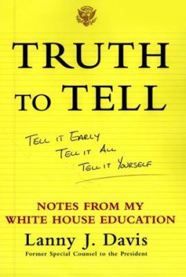 Truth to Tell: Tell It Early, Tell It All, Tell... 0684862786 Book Cover