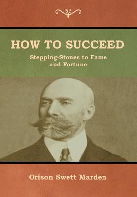 How to Succeed; Or, Stepping-Stones to Fame and... 1618953397 Book Cover