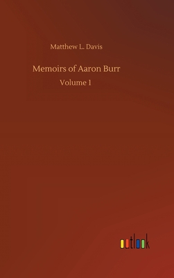 Memoirs of Aaron Burr 3734090393 Book Cover