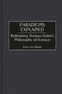 Paradigms Explained: Rethinking Thomas Kuhn's P... 0275969991 Book Cover