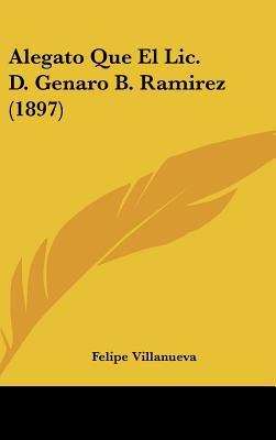 Alegato Que El LIC. D. Genaro B. Ramirez (1897) [Spanish] 1162452447 Book Cover