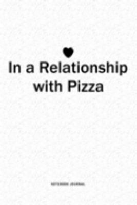 In A Relationship with Pizza: A 6x9 Inch Journal Diary Notebook With A Bold Text Font Slogan On A Matte Cover and 120 Blank Lined Pages