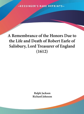 A Remembrance of the Honors Due to the Life and... 1161979484 Book Cover