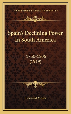 Spain's Declining Power in South America: 1730-... 1164429701 Book Cover