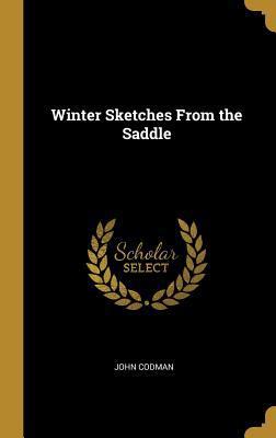 Winter Sketches From the Saddle 0469527684 Book Cover