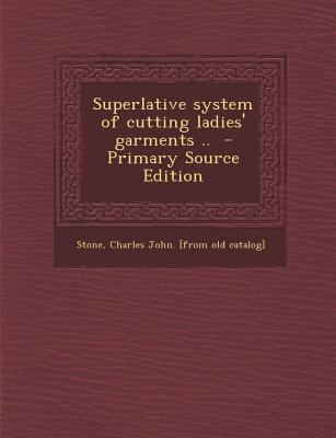 Superlative System of Cutting Ladies' Garments ... 1295670496 Book Cover