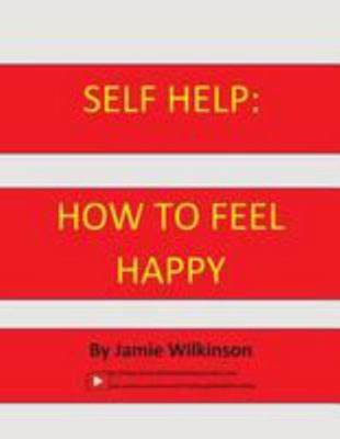 Self Help: How to Feel Happy 1981971823 Book Cover