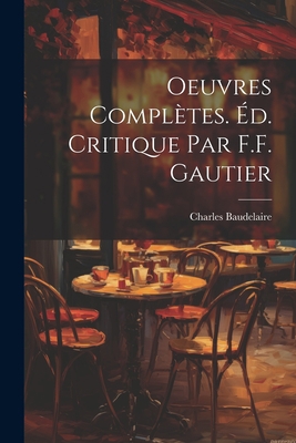 Oeuvres Complètes. Éd. Critique par F.F. Gautier [French] 1021319899 Book Cover