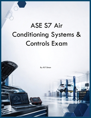 ASE S7 Air Conditioning Systems & Controls Exam B0H2G4C9M2 Book Cover