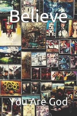 Believe: You Are God B088Y264CQ Book Cover