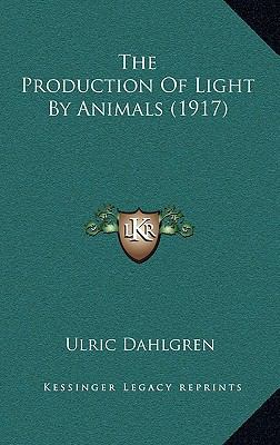 The Production Of Light By Animals (1917) 1167290526 Book Cover