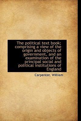 The Political Text Book; Comprising a View of t... 1113453281 Book Cover