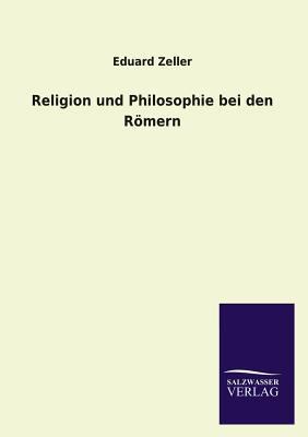 Religion Und Philosophie Bei Den Romern [German] 3846031488 Book Cover