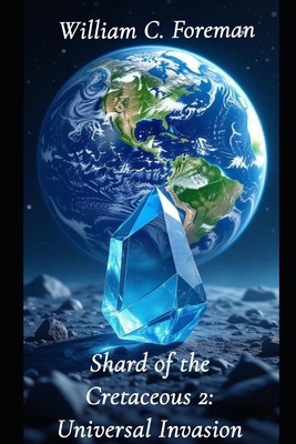 Shard of the Cretaceous 2: Universal Invasion B0FX9T96LC Book Cover