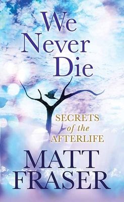 We Never Die: Secrets of the Afterlife [Large Print] 1638084777 Book Cover