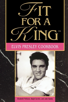 Fit for a King: The Elvis Presley Cookbook B002JSMTDW Book Cover